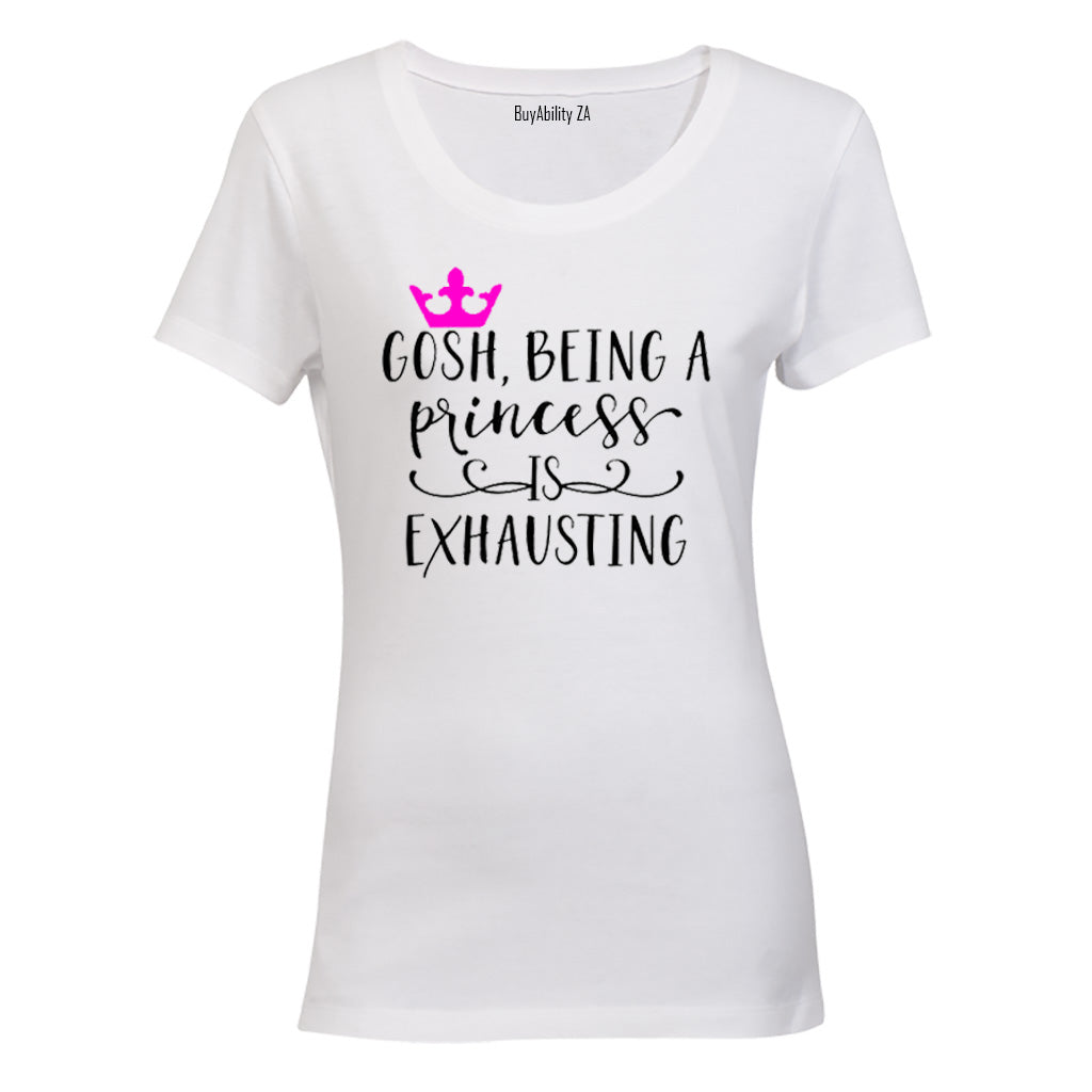 Being a Princess is Exhausting! - Ladies - T-Shirt - BuyAbility