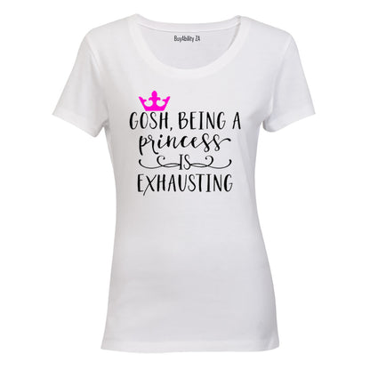 Being a Princess is Exhausting! - Ladies - T-Shirt - BuyAbility