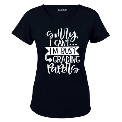 Sorry I Can't - Grading Papers! - Ladies - T-Shirt