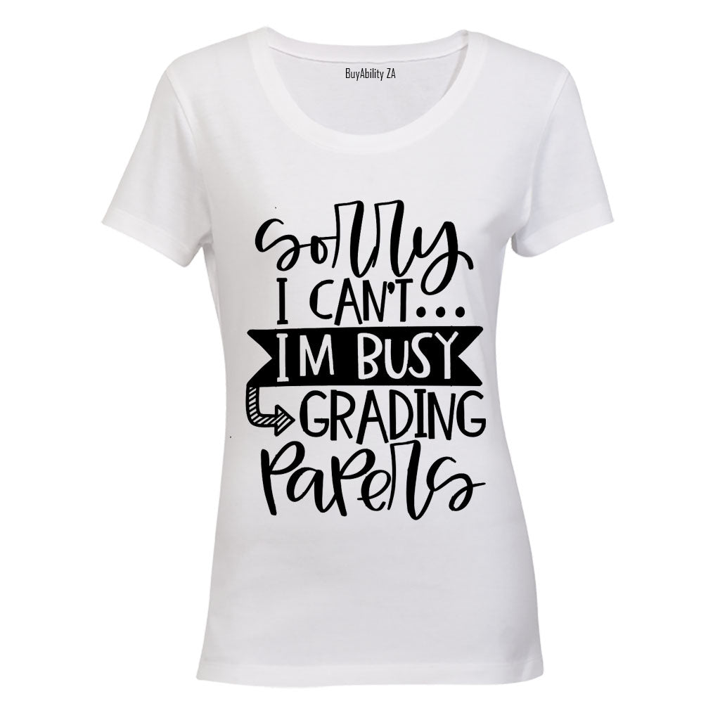 Sorry I Can't - Grading Papers! - Ladies - T-Shirt