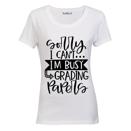 Sorry I Can't - Grading Papers! - Ladies - T-Shirt