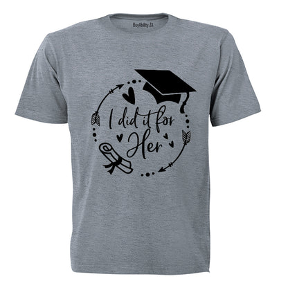 Graduation - I Did It For HER - Adults - T-Shirt