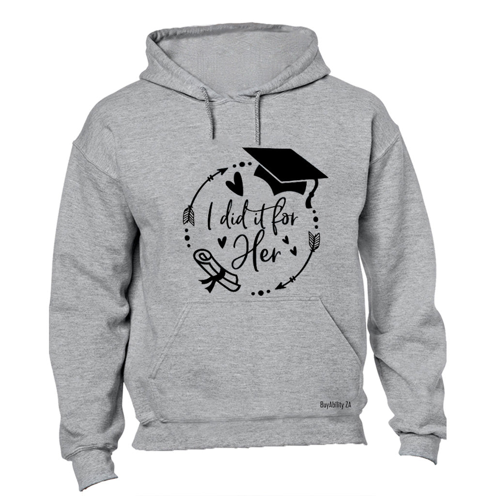 Graduation - I Did It For HER - Hoodie