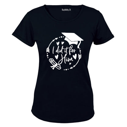 Graduation - I Did It For HIM - Ladies - T-Shirt