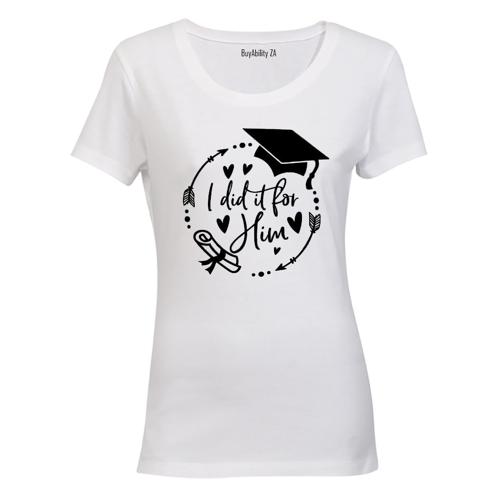 Graduation - I Did It For HIM - Ladies - T-Shirt