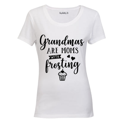 Grandmas are Moms with Frosting - Ladies - T-Shirt