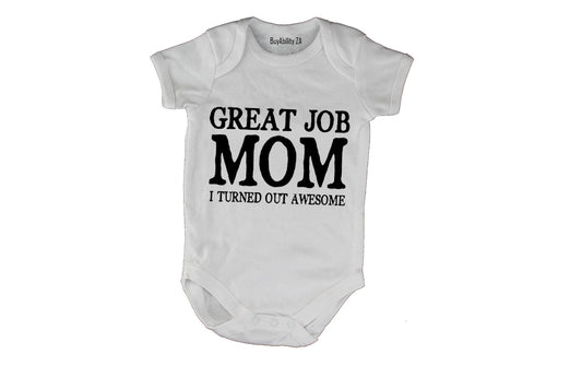 Great Job MOM - I Turned Out Awesome - Baby Grow