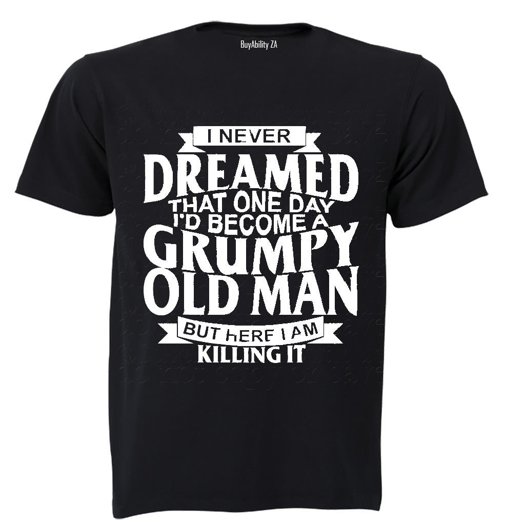 I Never Dreamed To Become A GRUMPY OLD MAN - Adults - T-Shirt