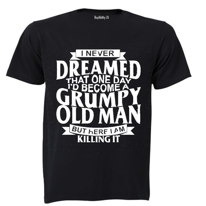 I Never Dreamed To Become A GRUMPY OLD MAN - Adults - T-Shirt