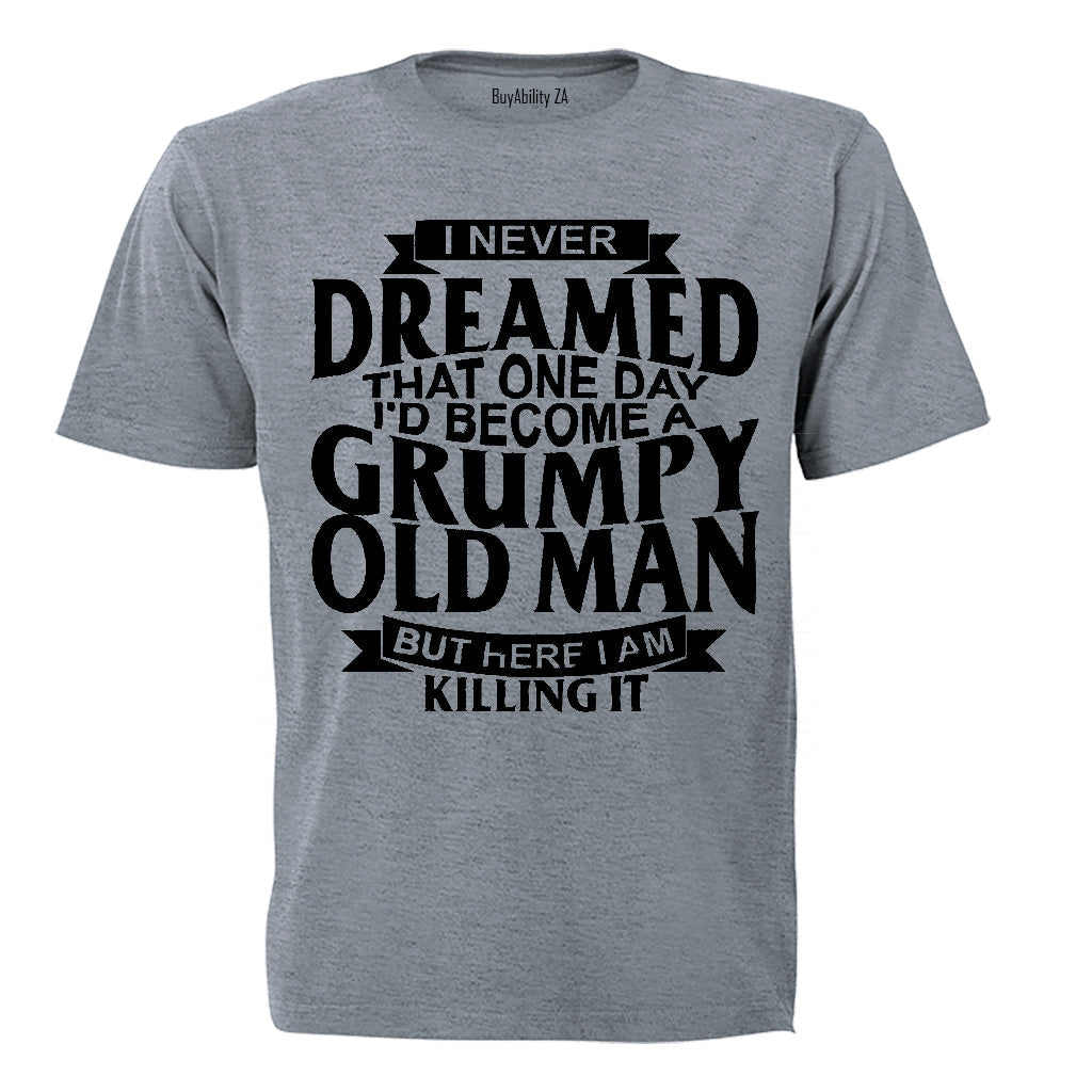 I Never Dreamed To Become A GRUMPY OLD MAN - Adults - T-Shirt - BuyAbility