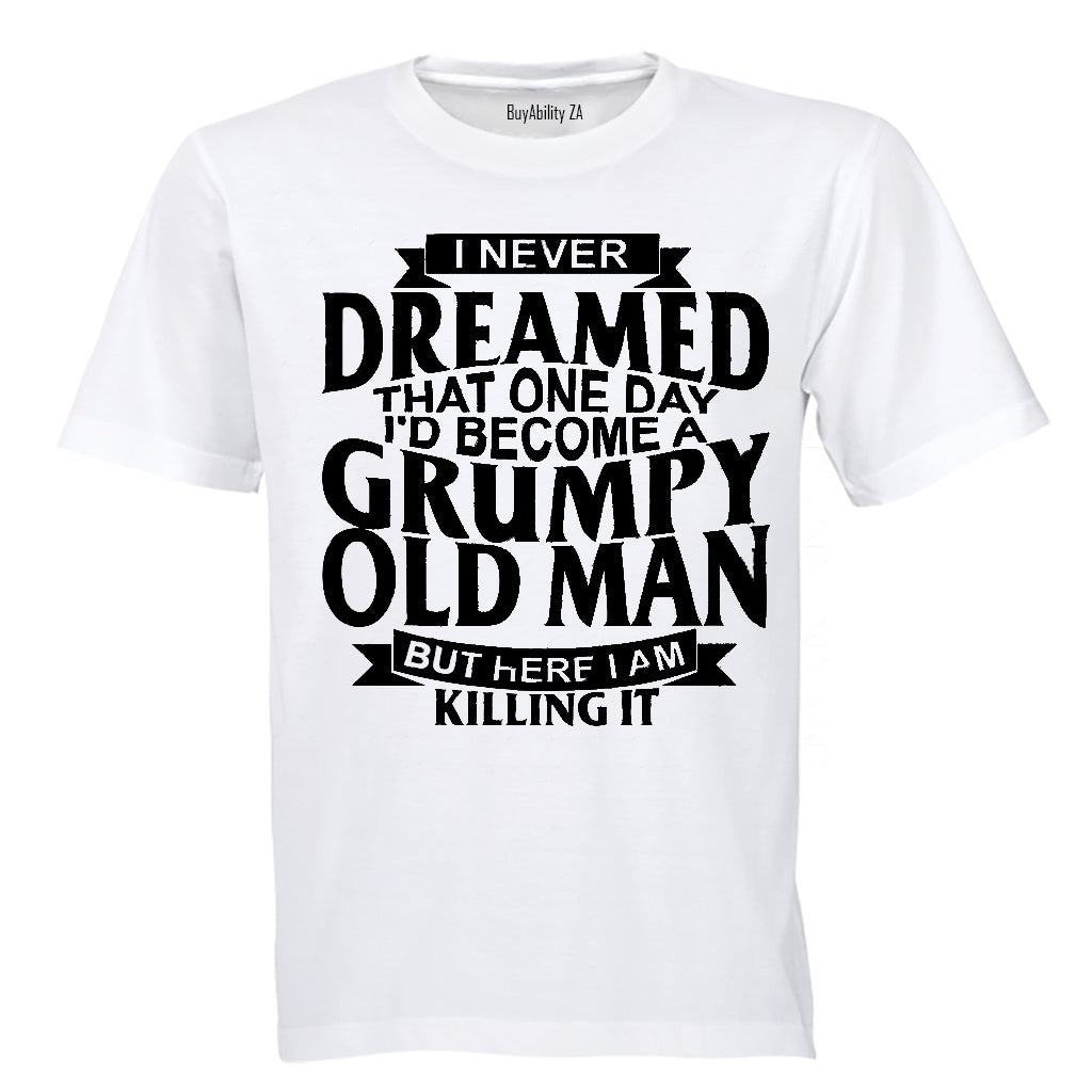 I Never Dreamed To Become A GRUMPY OLD MAN - Adults - T-Shirt