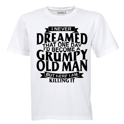 I Never Dreamed To Become A GRUMPY OLD MAN - Adults - T-Shirt