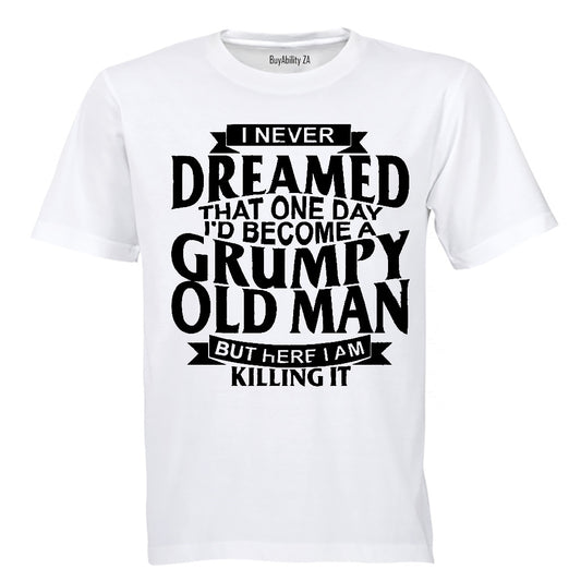 I Never Dreamed To Become A GRUMPY OLD MAN - Adults - T-Shirt