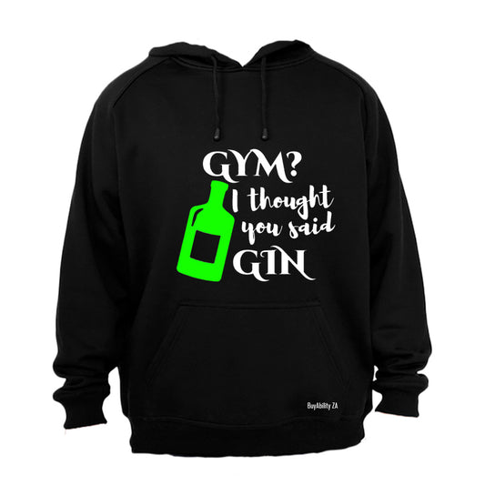 Gym I Though You Said Gin - Hoodie