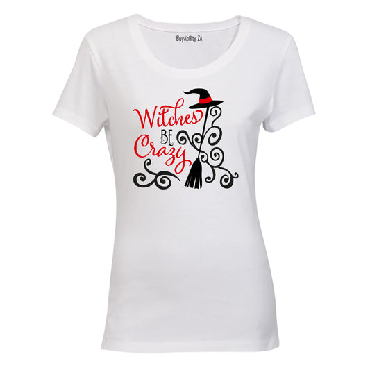 Witches be Crazy - Halloween Inspired! - Ladies - T-Shirt