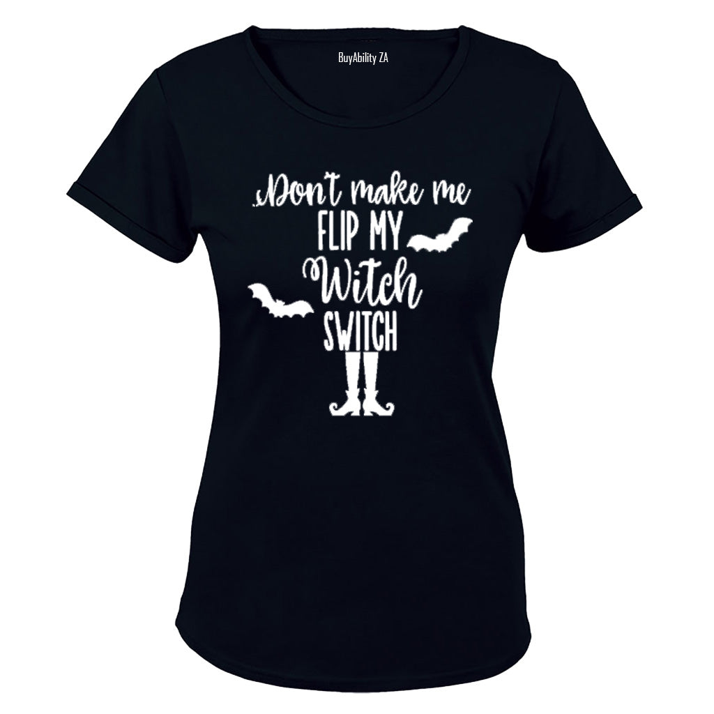 Don't make me Flip my Witch Switch - Halloween Inspired! - Ladies - T-Shirt