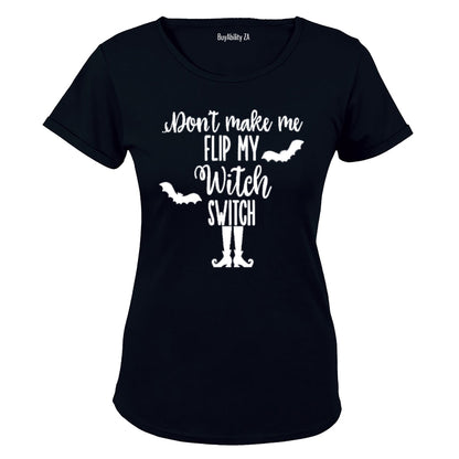 Don't make me Flip my Witch Switch - Halloween Inspired! - Ladies - T-Shirt