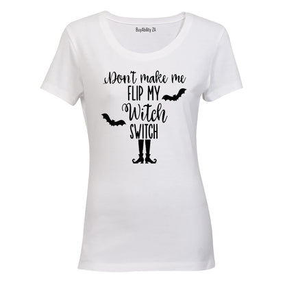 Don't make me Flip my Witch Switch - Halloween Inspired! - Ladies - T-Shirt