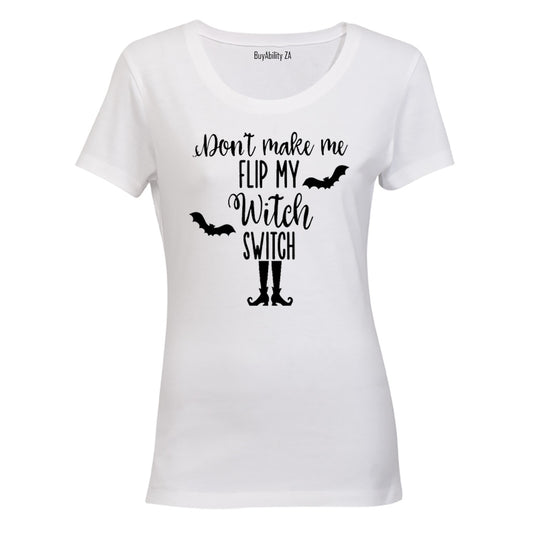 Don't make me Flip my Witch Switch - Halloween Inspired! - Ladies - T-Shirt