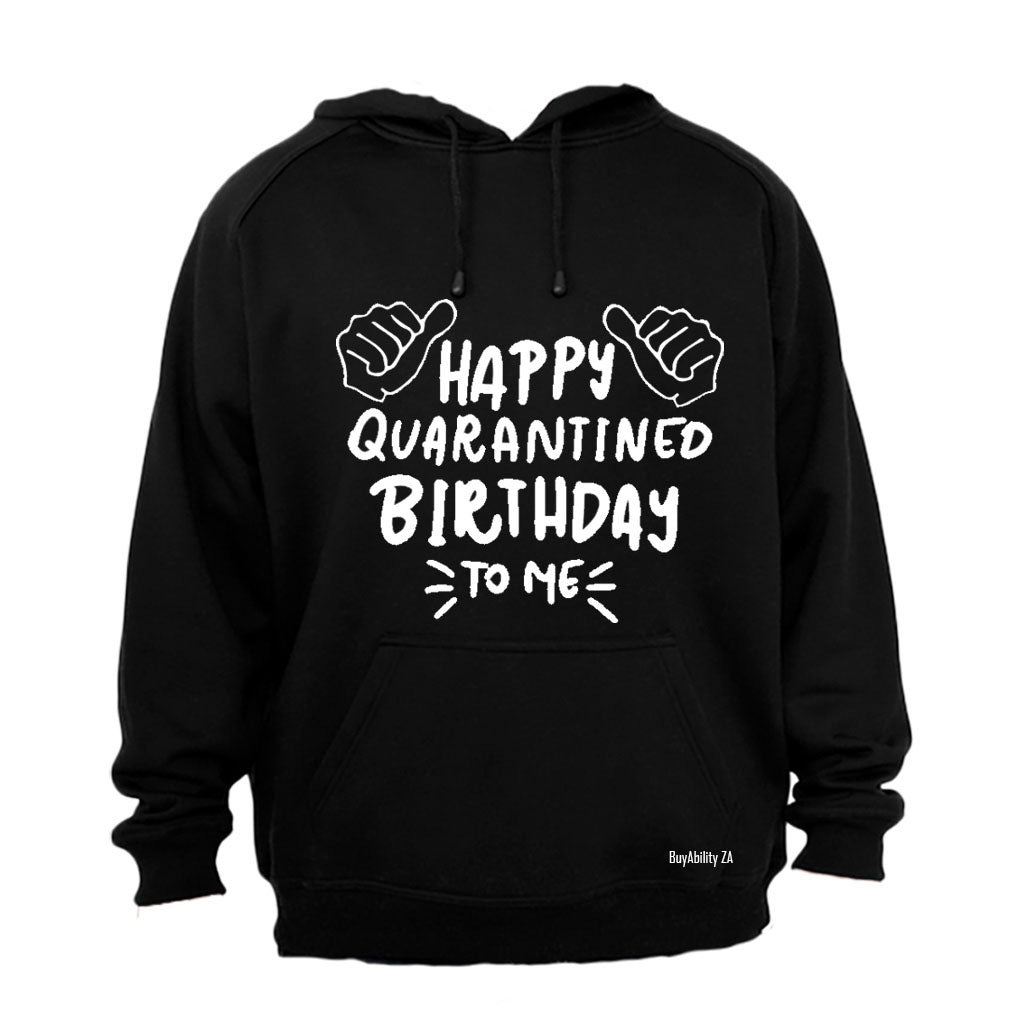 Happy Quarantined Birthday To Me - Hoodie