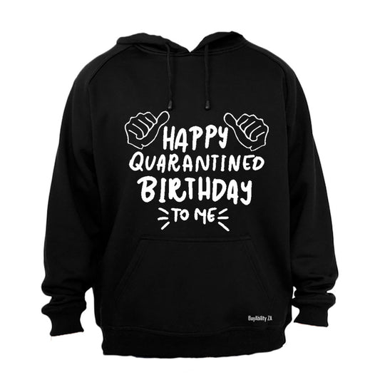 Happy Quarantined Birthday To Me - Hoodie