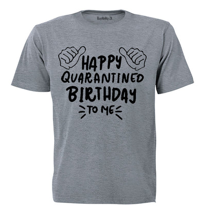 Happy Quarantined Birthday To Me - Adults - T-Shirt