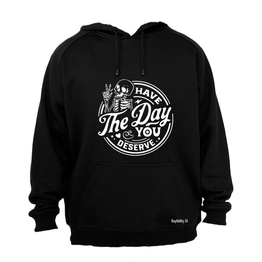 Have The Day You Deserve - Skeleton - Hoodie - BuyAbility