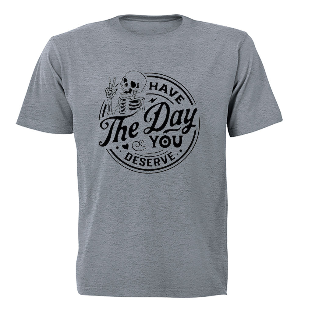 Have The Day You Deserve - Skeleton - Adults - T-Shirt - BuyAbility South Africa