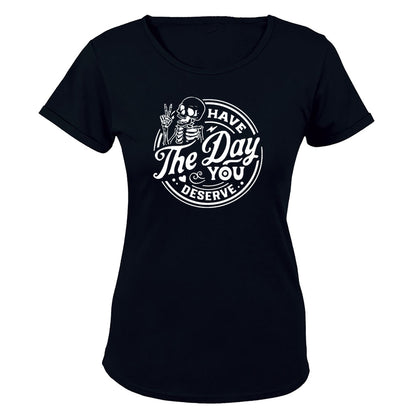 Have The Day You Deserve - Skeleton - Ladies - T-Shirt - BuyAbility South Africa
