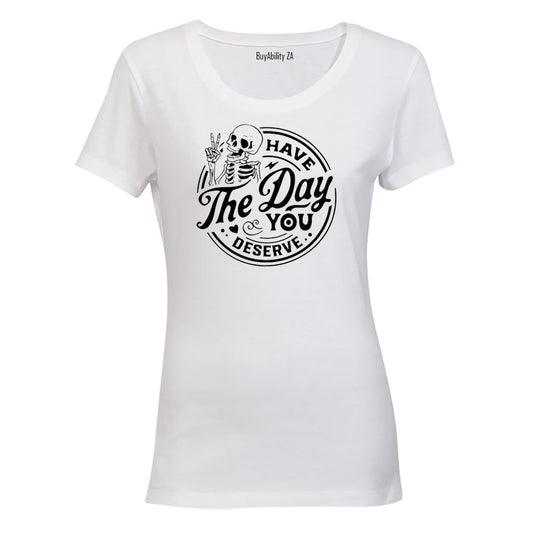 Have The Day You Deserve - Skeleton - Ladies - T-Shirt