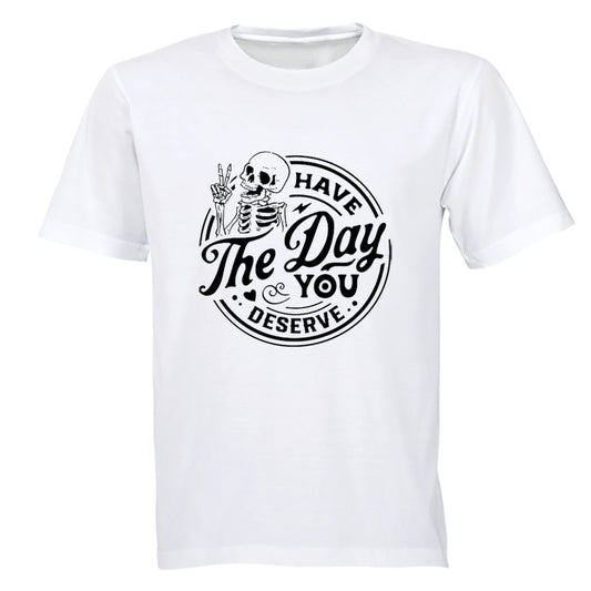Have The Day You Deserve - Skeleton - Adults - T-Shirt - BuyAbility South Africa