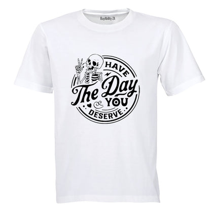 Have The Day You Deserve - Skeleton - Adults - T-Shirt