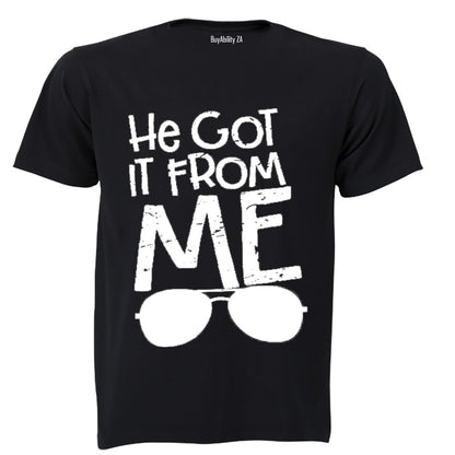 He Got It From Me - Adults - T-Shirt