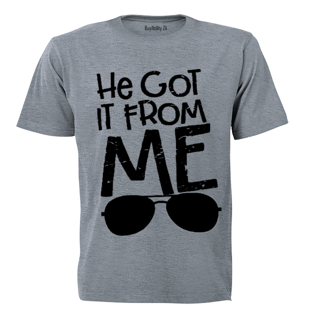 He Got It From Me - Adults - T-Shirt