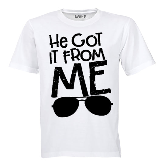 He Got It From Me - Adults - T-Shirt