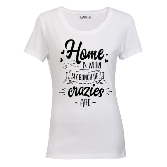 Home is where my bunch of Crazies are! - Ladies - T-Shirt