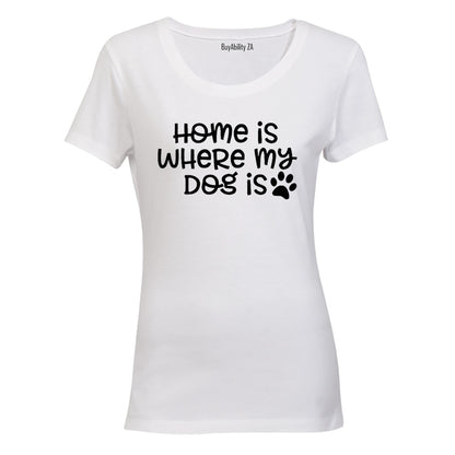 Home is Where My Dog Is - Ladies - T-Shirt
