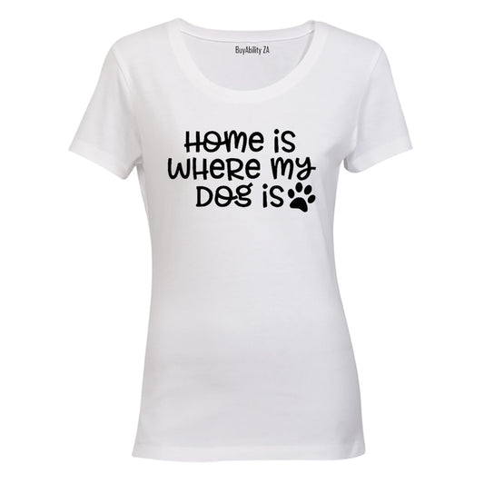 Home is Where My Dog Is - Ladies - T-Shirt