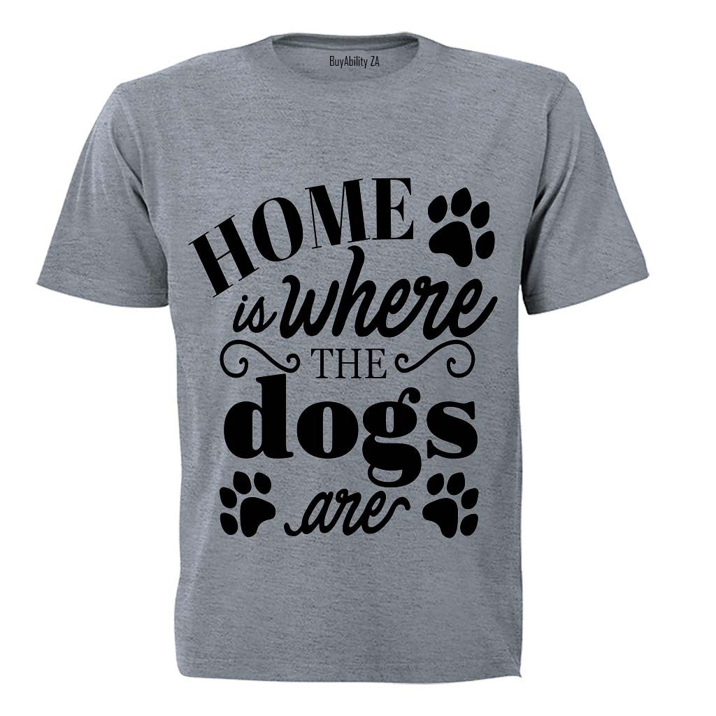 Home is where the Dogs are! - Adults - T-Shirt