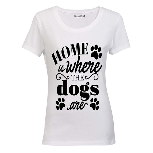 Home is where the Dogs are! - Ladies - T-Shirt - BuyAbility