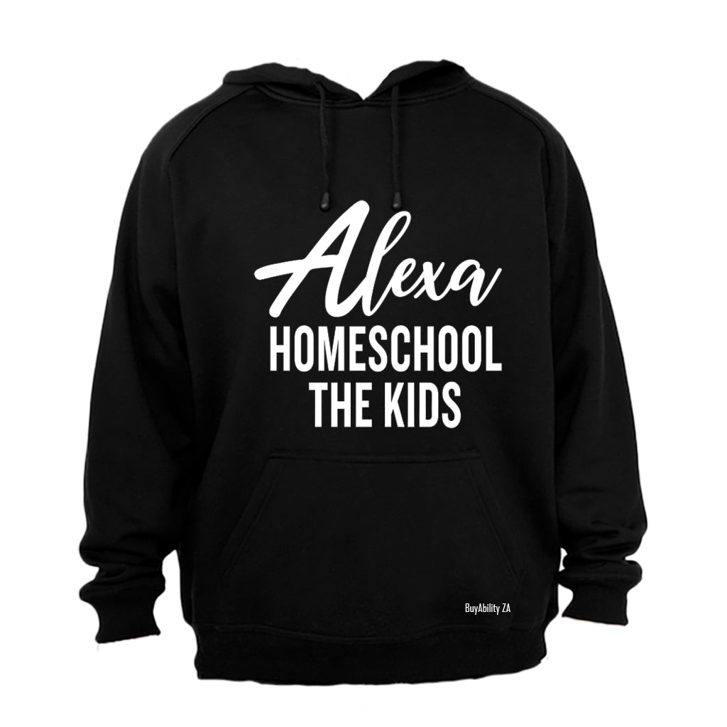 Alexa - Homeschool The Kids - Hoodie