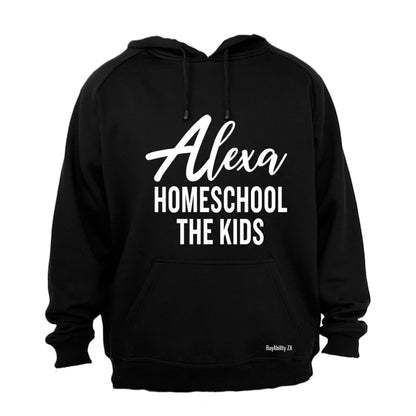 Alexa - Homeschool The Kids - Hoodie