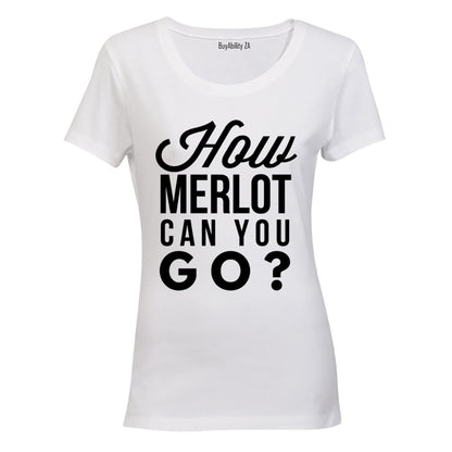 How Merlot Can You Go - Ladies - T-Shirt