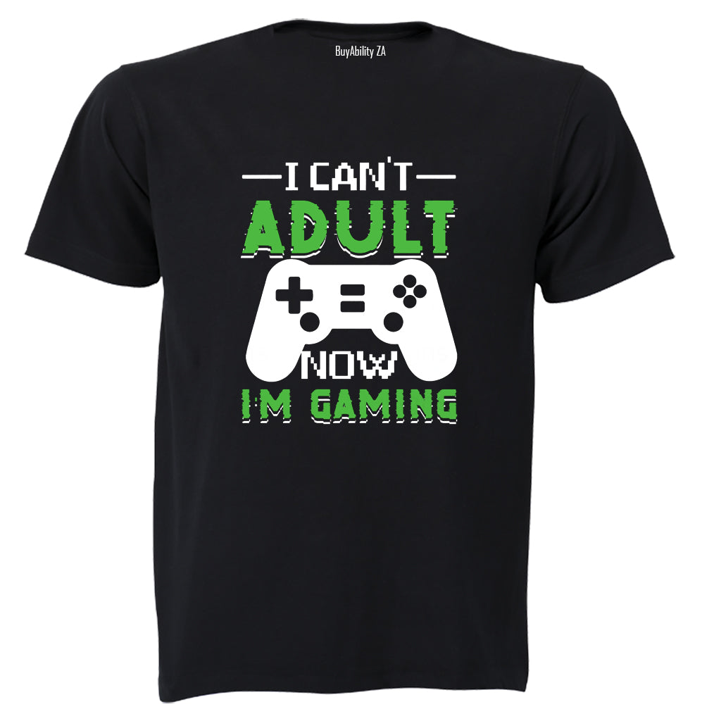I Can't Adult Now - Gaming - Adults - T-Shirt - BuyAbility South Africa