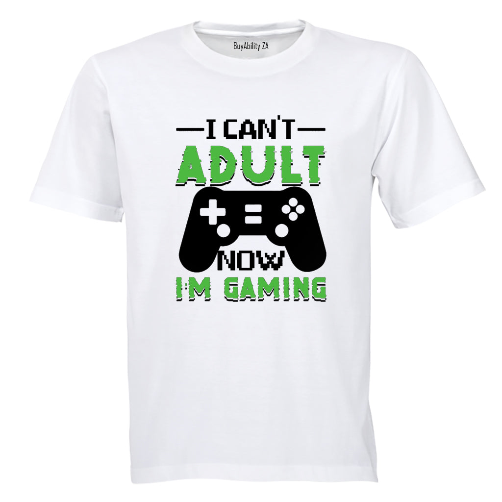 I Can't Adult Now - Gaming - Adults - T-Shirt - BuyAbility South Africa