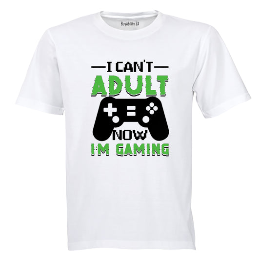 I Can't Adult Now - Gaming - Adults - T-Shirt - BuyAbility South Africa
