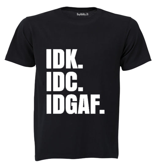 IDK. IDC. IDGAF. - Adults - T-Shirt