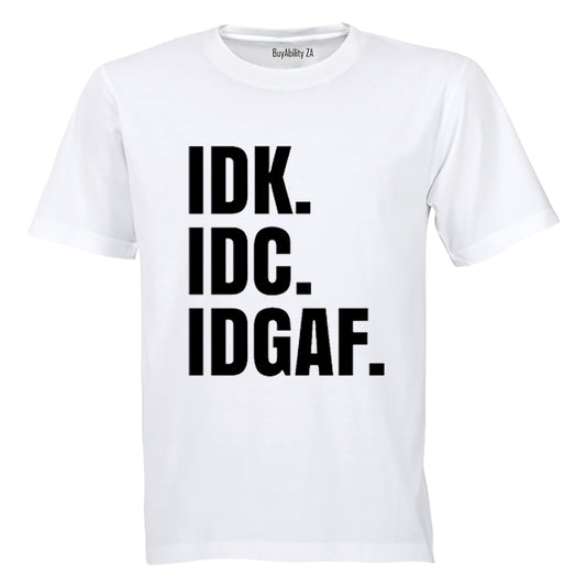 IDK. IDC. IDGAF. - Adults - T-Shirt - BuyAbility