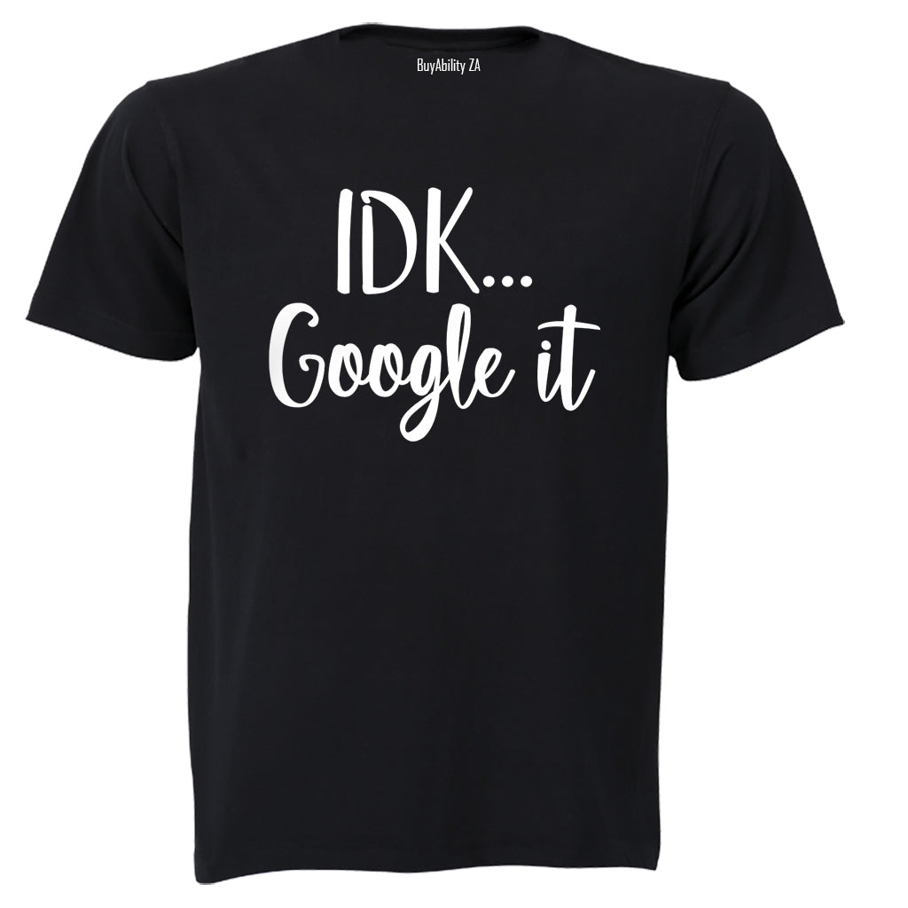 IDK, Google It - Adults - T-Shirt