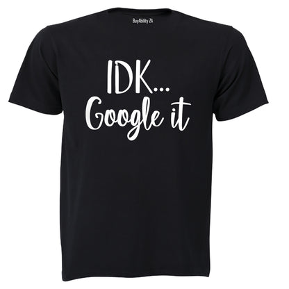IDK, Google It - Adults - T-Shirt